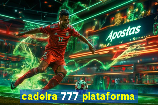 cadeira 777 plataforma